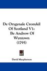 De Orygynale Cronykil Of Scotland V1 Be Androw Of Wyntown