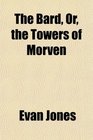 The Bard Or the Towers of Morven