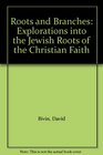 Roots and Branches Explorations into the Jewish Roots of the Christian Faith