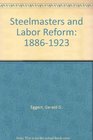 Steelmasters and Labor Reform 18861923