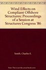 Wind Effects on Compliant Offshore Structures Proceedings of a Session at Structures Congress '86