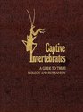 Captive Invertebrates A Guide to Their Biology and Husbandry