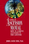 The Complete Ascension Manual: How to Achieve Ascension in This Lifetime (The Ascension Series)