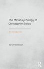 The Metapsychology of Christopher Bollas An Introduction