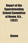 Report of the Superintending School Committee of Keene Nh