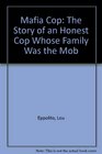 Mafia Cop/the Story of an Honest Cop Whose Family Was the Mob  1993 publication