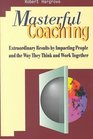 Masterful Coaching Extraordinary Results by Impacting People and the Way They Think and Work Together SET w/Fieldbook