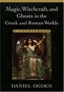 Magic Witchcraft and Ghosts in the Greek and Roman Worlds A Sourcebook