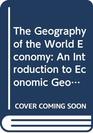 The Geography of the World Economy An Introduction to Economic Geography