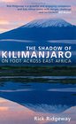 The Shadow of Kilimanjaro On Foot Across East Africa