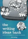 The Writing Ideas Bank Starters and Strategies for Writing in the Classroom