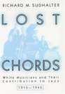 Lost Chords White Musicians and Their Contribution to Jazz 19151945