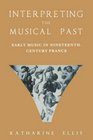 Interpreting the Musical Past Early Music in Nineteenth Century France