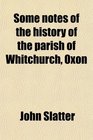 Some notes of the history of the parish of Whitchurch Oxon