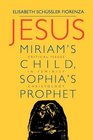 Jesus Miriam's Child Sophia's Prophet  Issues in Feminist Christology