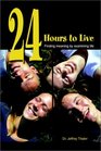 24 Hours to Live Finding Meaning by Examining Life