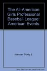 The AllAmerican Girls Professional Baseball League