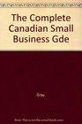 The Complete Canadian Small Business Gde