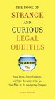 The Book of Strange and Curious Legal Oddities Pizza Police Illicit Fishbowls and Other Anomalies of the Law That Make Us AllUnsuspecting Criminals