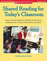 Shared Reading for Today's Classroom Lessons and Strategies for Explicit Instruction in Comprehension Fluency Word Study and Genre
