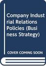 Company Industrial Relations Policies