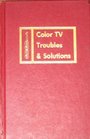 One HundredNinetyNine Color TV Troubles and Solutions