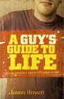 A Guy's Guide to Life How to Become a Man in 224 Pages or Less