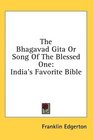 The Bhagavad Gita Or Song Of The Blessed One India's Favorite Bible