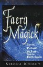 Faery Magick Spells Potions and Lore from the Earth Spirits