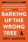 Barking Up the Wrong Tree The Surprising Science Behind Why Everything You Know About Success Is  Wrong