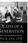 Death of a Generation How the Assassinations of Diem and JFK Prolonged the Vietnam War