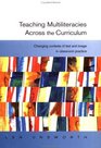 Teaching Multiliteracies Across the Curriculum Changing Contexts of Text and Image in Classroom Practice