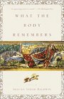 What the Body Remembers  A Novel