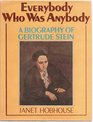 Everybody Who Was Anybody A Biography of Gertrude Stein
