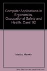 Computer Applications in Ergonomics Occupational Safety and Health Caes' 92