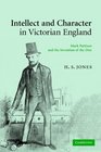 Intellect and Character in Victorian England Mark Pattison and the Invention of the Don