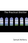 The Practical Distiller An Introduction To Making Whiskey Gin Brandy Sp