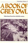 A Book of Grey Owl Selections From His Wildlife Stories
