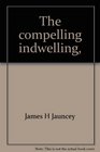 The compelling indwelling