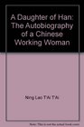 A Daughter of Han; The Autobiography of a Chinese Working Woman
