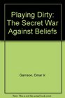 Playing Dirty The Secret War Against Beliefs