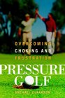 Pressure Golf Overcoming Choking and Frustration