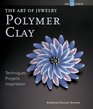 The Art of Jewelry Polymer Clay Techniques Projects Inspiration