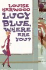 Lucy Blue Where Are You