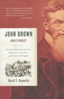 John Brown Abolitionist The Man Who Killed Slavery Sparked the Civil War and Seeded Civil Rights