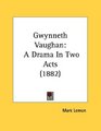 Gwynneth Vaughan A Drama In Two Acts