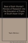 Best of Both Worlds a Review of Research into the Education of Pupils of South Asian Origin