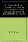 In Care of the State Health Care Education and Welfare in Europe and America