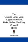 The Ontario Lands Case Argument Of Mr Blake Before The Privy Council