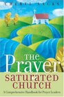 The Prayer Saturated Church A Comprehensive Handbook for Prayer Leaders